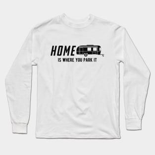 RV Camper - Home is where you park it Long Sleeve T-Shirt
